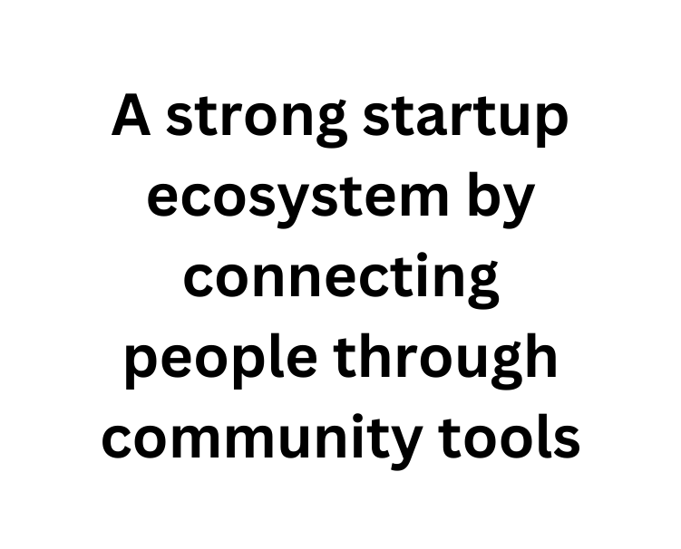 A strong startup ecosystem by connecting people through community tools