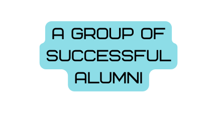 A group of successful alumni